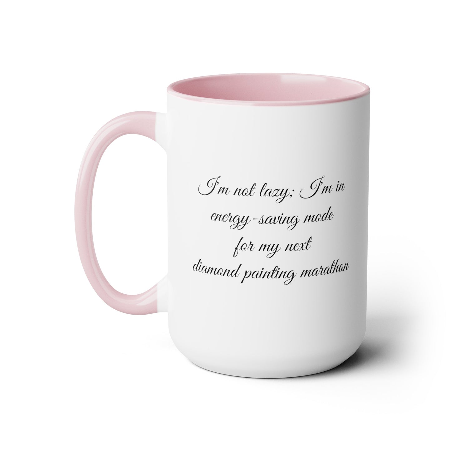 "I'm not lazy, I'm in energy saving mode for my next diamond painting marathon"  coffee mug! AHomespunHobby.com