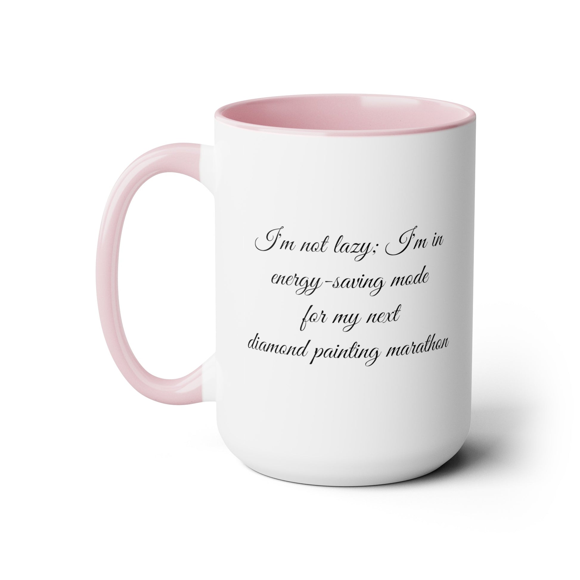 "I'm not lazy, I'm in energy saving mode for my next diamond painting marathon"  coffee mug! AHomespunHobby.com