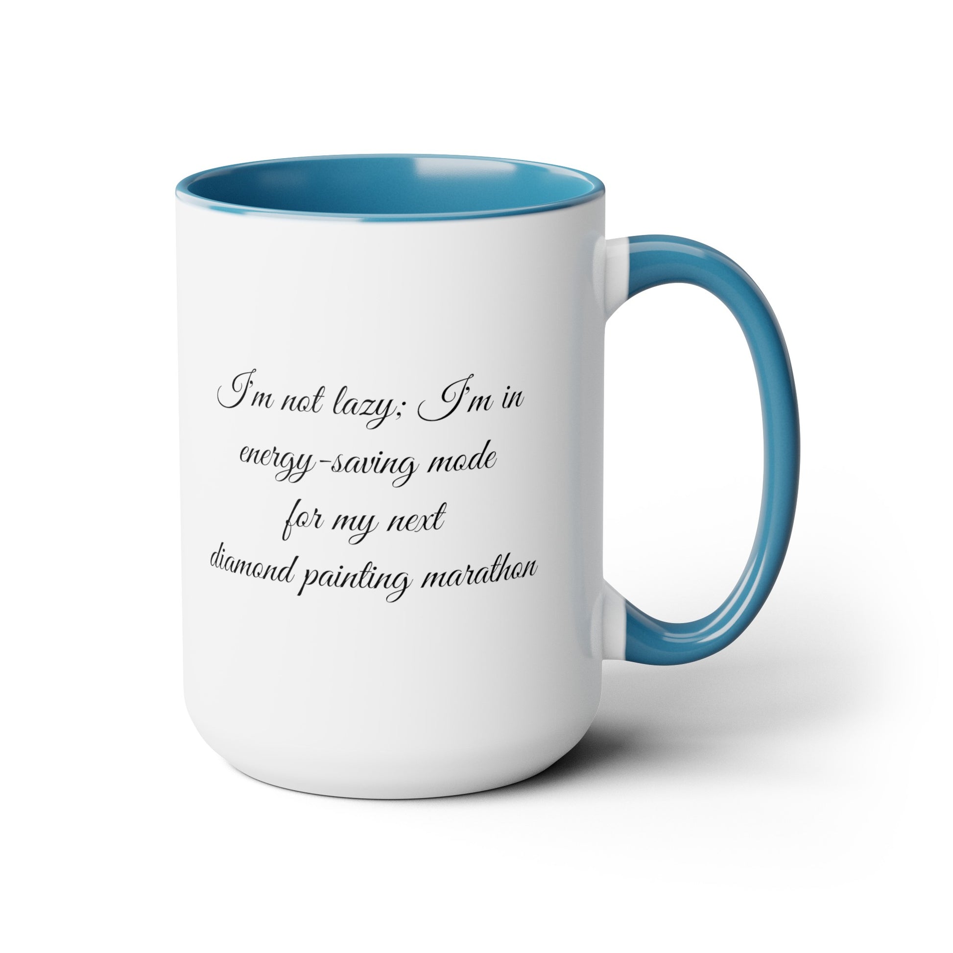 "I'm not lazy, I'm in energy saving mode for my next diamond painting marathon"  coffee mug! AHomespunHobby.com