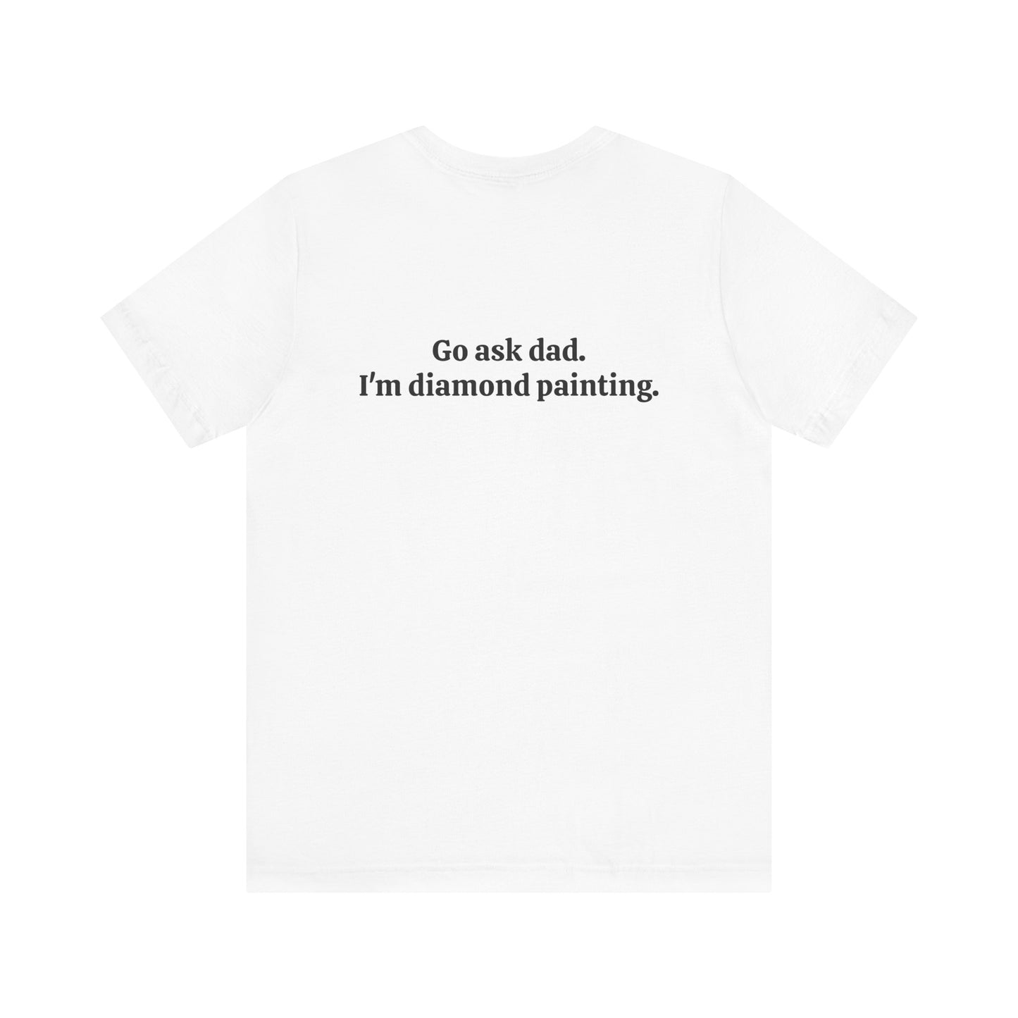 Go Ask Dad. I'm Diamond Painting - Unisex Jersey Short Sleeve Tee