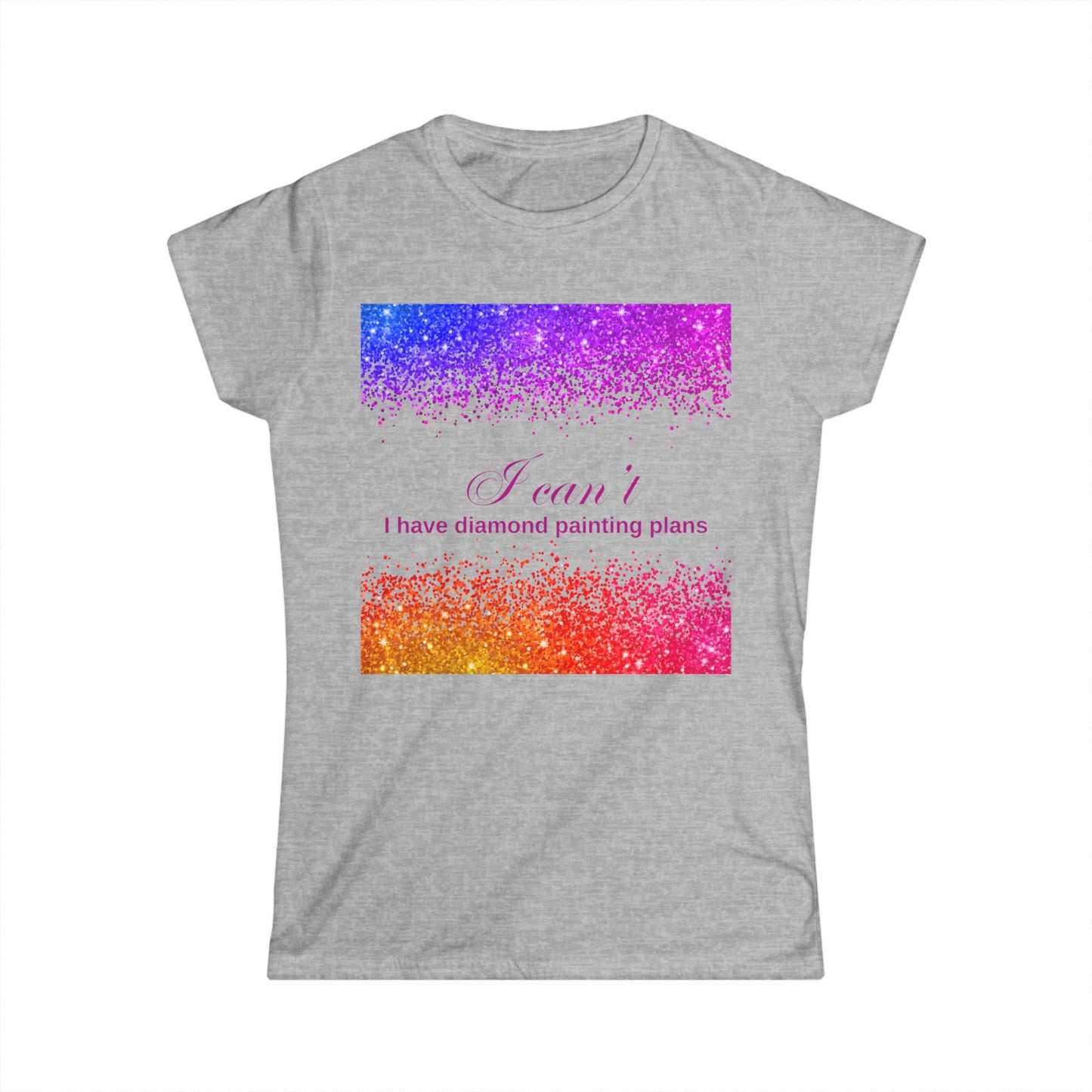 I can't I have diamond painting plans Women's Softstyle Tee