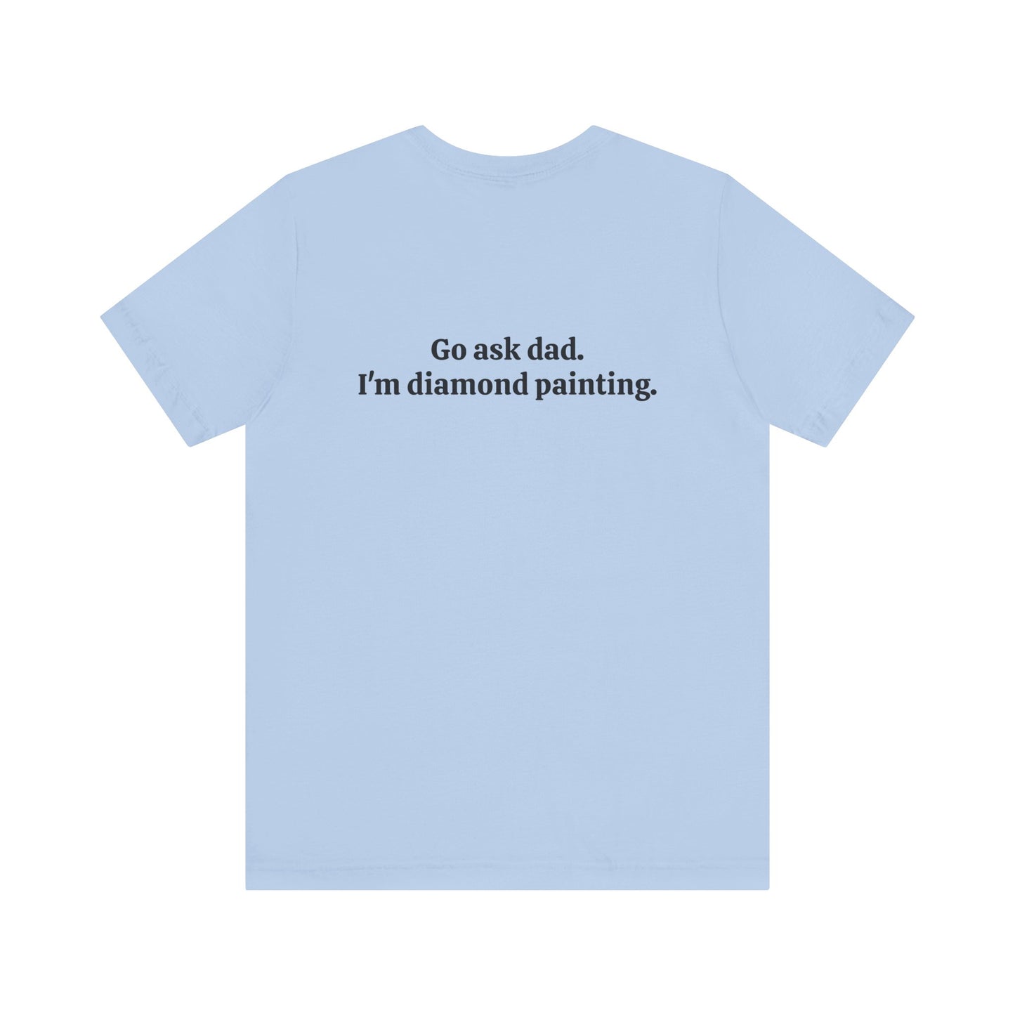 Go Ask Dad. I'm Diamond Painting - Unisex Jersey Short Sleeve Tee