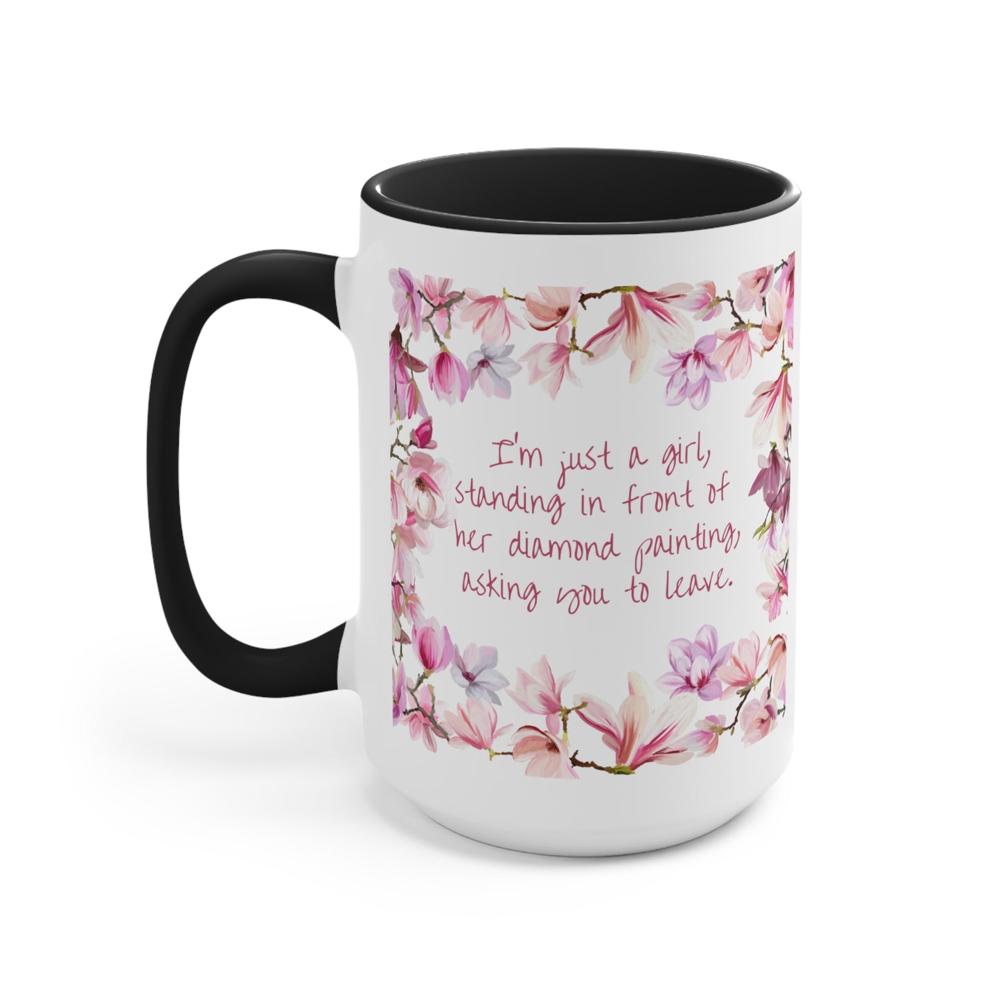 "I'm just a girl, standing in front of her diamond painting, asking you to leave." Diamond Painting Coffee Accent Mugs