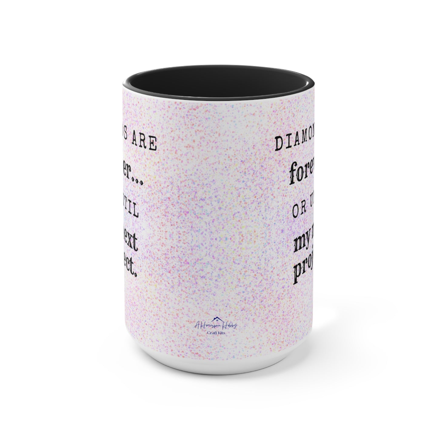 Diamonds are forever...  or until my next project Diamond Painting Accent Mugs