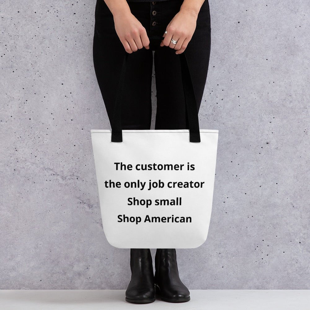 The customer is the only job creator. Shop small. Shop American. Reusable Tote bag - A Homespun Hobby