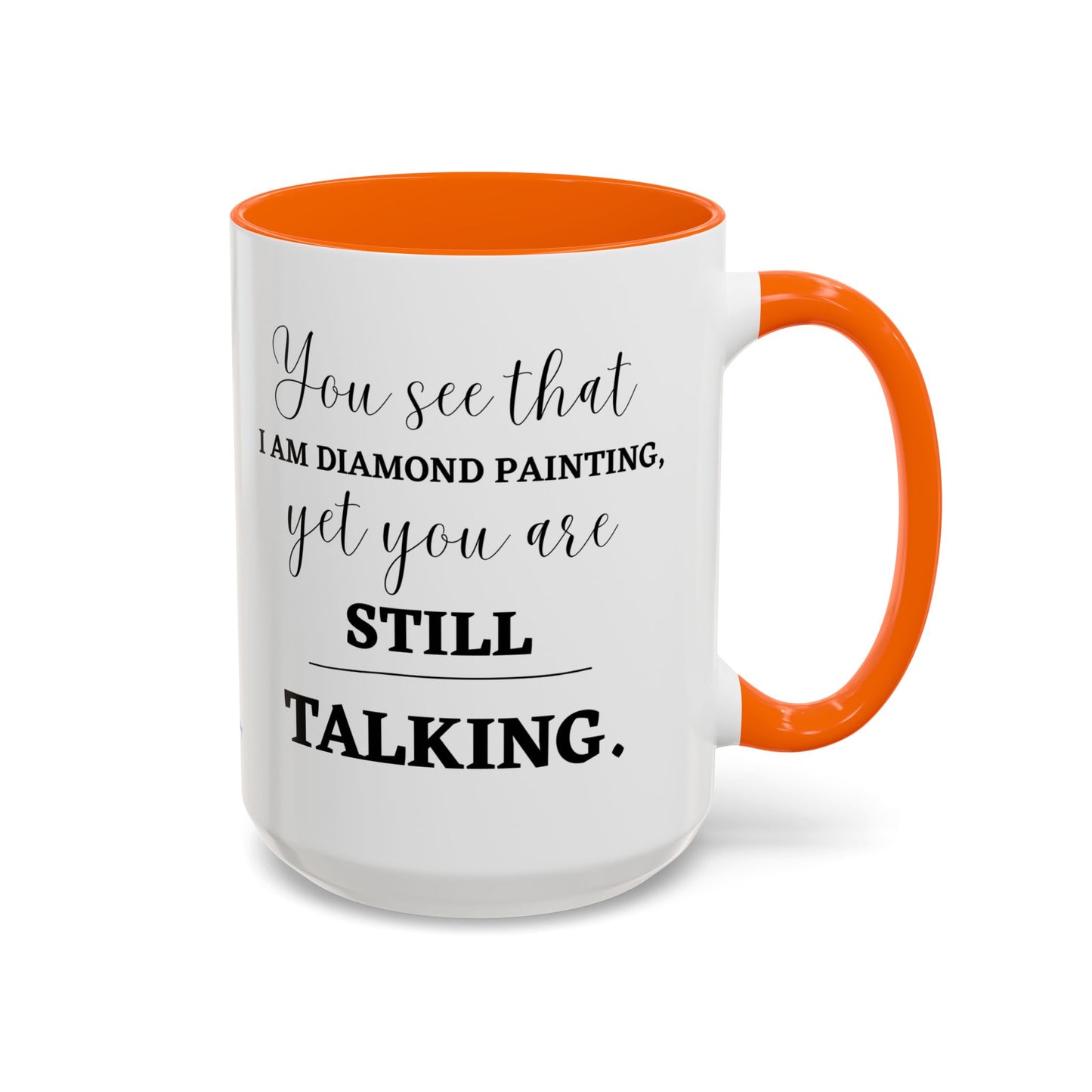 Funny Diamond Painting Mug, You See That I Am Diamond Painting, Yet You Are Still Talking, Sassy Diamond Art Mug Gift