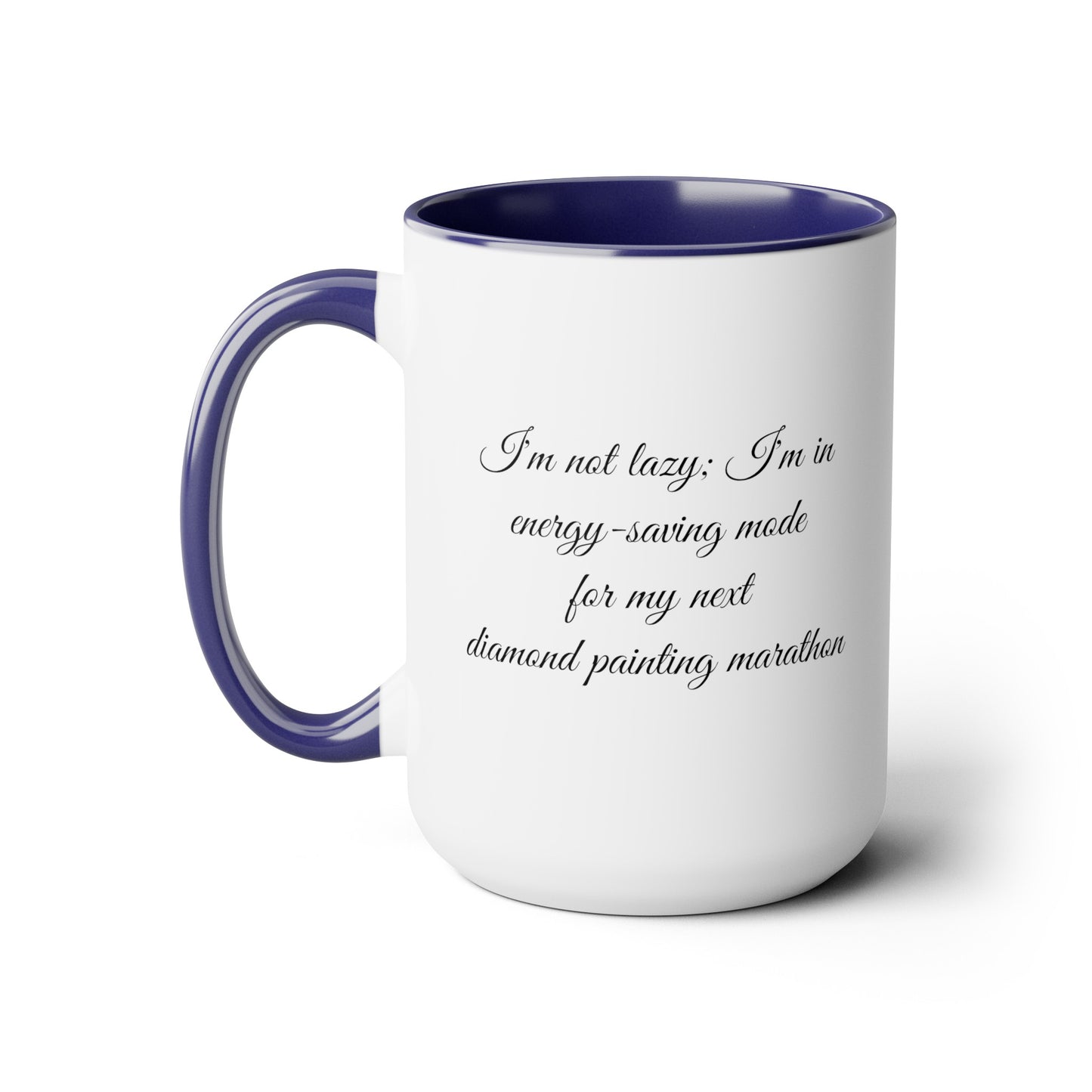  "I'm not lazy, I'm in energy saving mode for my next diamond painting marathon"  coffee mug! AHomespunHobby.com