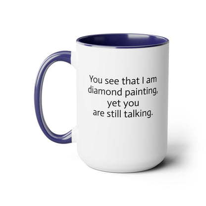 "You See That I am Diamond Painting, Yet You Are Still Talking." Diamond Painting Two-Tone Coffee Mugs, 15oz