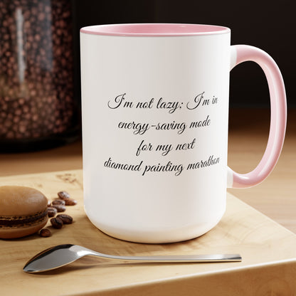  "I'm not lazy, I'm in energy saving mode for my next diamond painting marathon"  coffee mug! AHomespunHobby.com