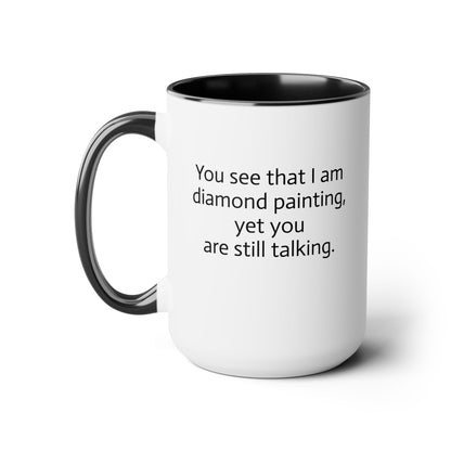 "You See That I am Diamond Painting, Yet You Are Still Talking." Diamond Painting Two-Tone Coffee Mugs, 15oz