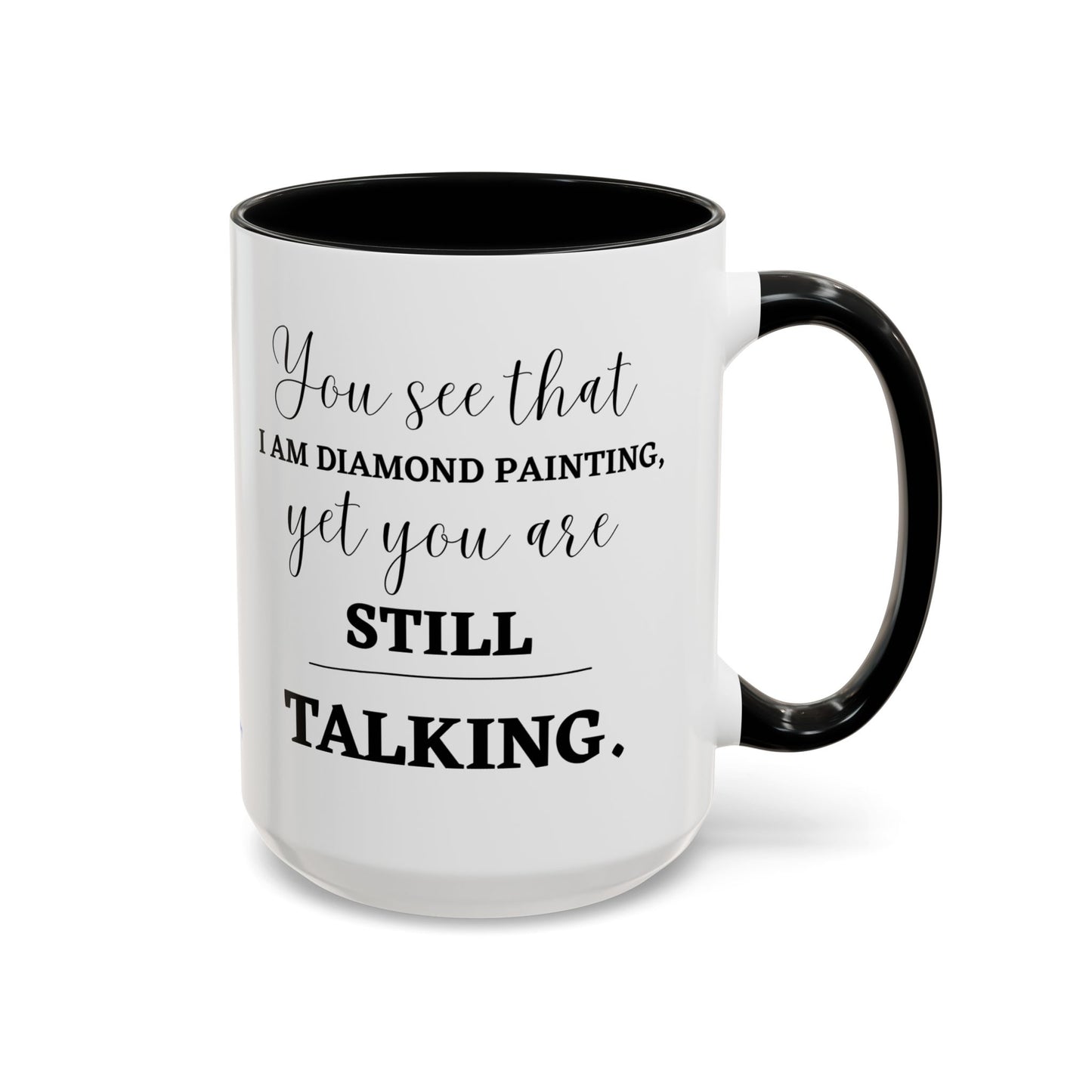 Funny Diamond Painting Mug, You See That I Am Diamond Painting, Yet You Are Still Talking, Sassy Diamond Art Mug Gift