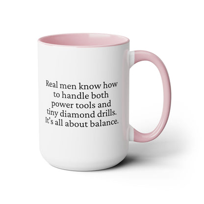 Diamond Painting Mug "Real Men Know How to Handle Both Power Tools and Tiny Diamond Drills – It's All About Balance"