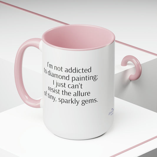 I'm Not Addicted to Diamond Painting; I Just Can't Resist the Allure of Tiny, Sparkly Gems - Two-Tone Coffee Mugs, 15oz
