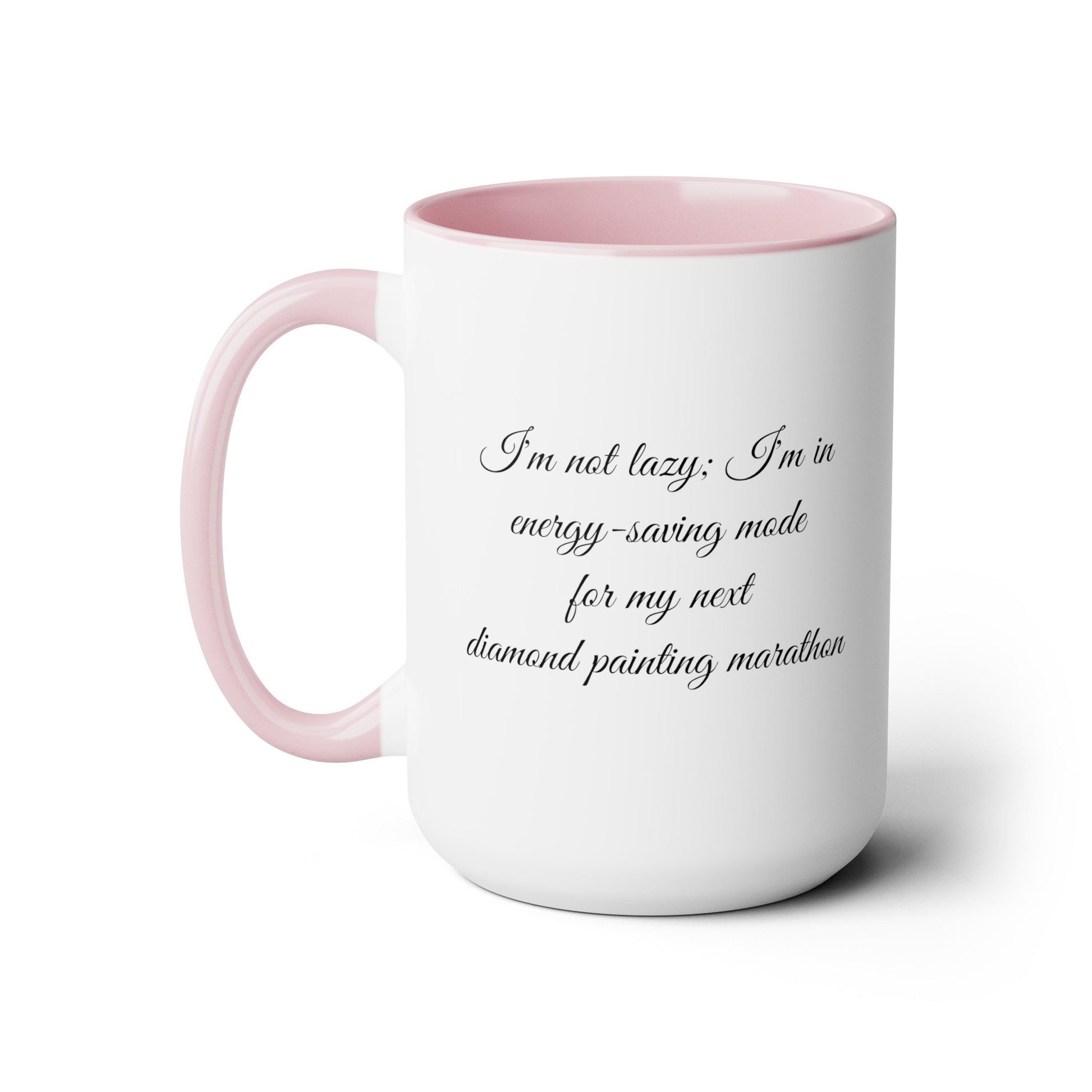  "I'm not lazy, I'm in energy saving mode for my next diamond painting marathon"  coffee mug! AHomespunHobby.com