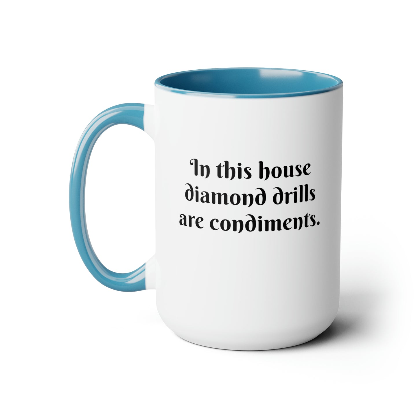 In this house diamond drills are condiments 15 oz mug A Homespun hobby
