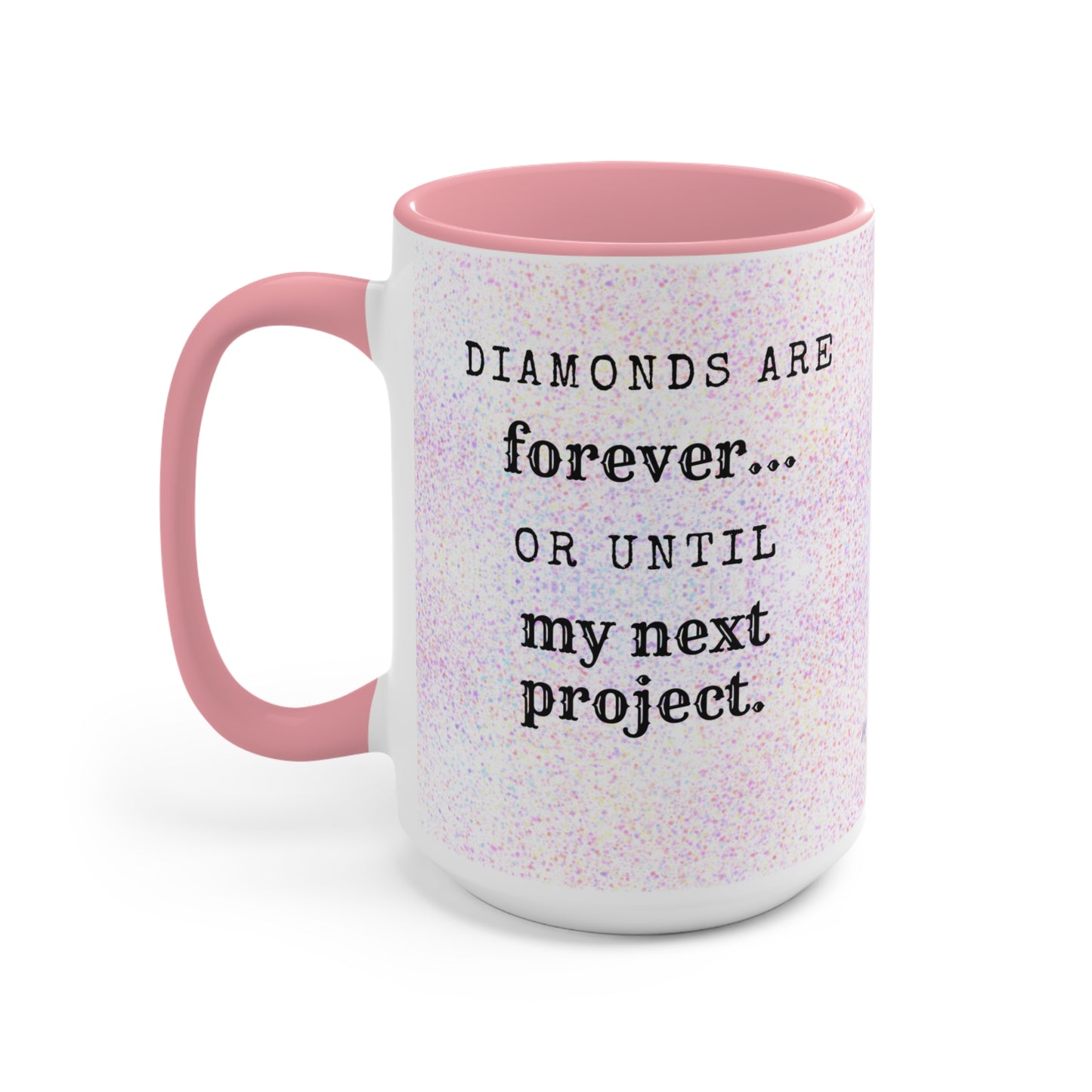 Diamonds are forever...  or until my next project Diamond Painting Accent Mugs