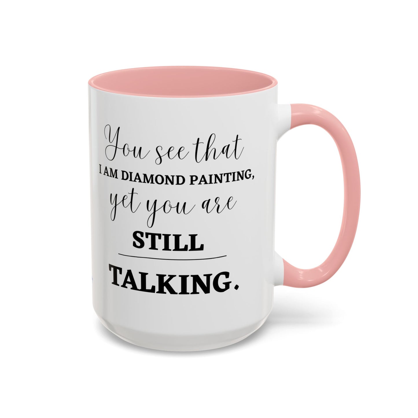 Funny Diamond Painting Mug, You See That I Am Diamond Painting, Yet You Are Still Talking, Sassy Diamond Art Mug Gift