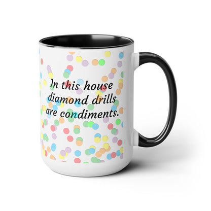 In This House Diamond Drills are Condiments Two-Tone Coffee Mugs, 15oz