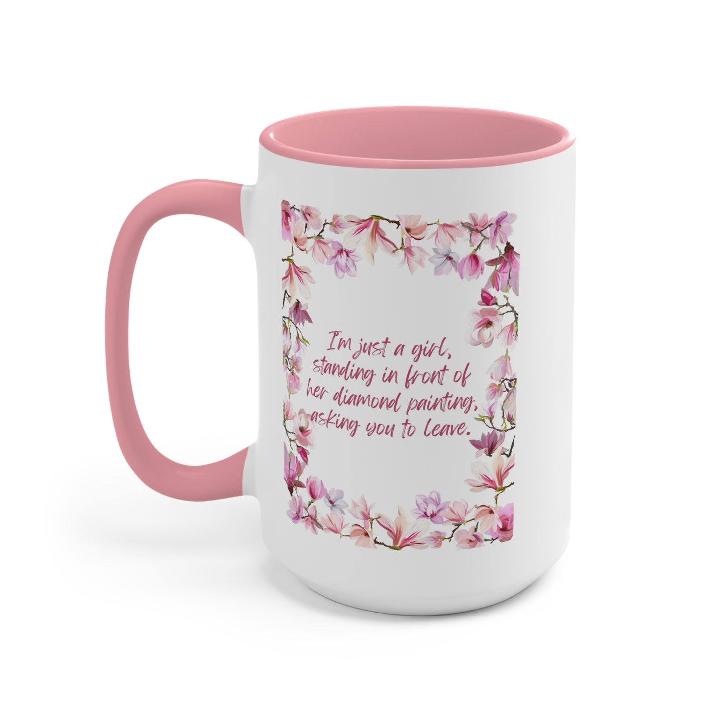 Diamond Painting Mug "I'm just a girl, standing in front of her diamond painting, asking you to leave."