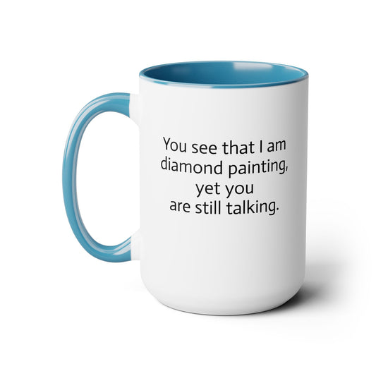 "You See That I am Diamond Painting, Yet You Are Still Talking." Diamond Painting Two-Tone Coffee Mugs, 15oz