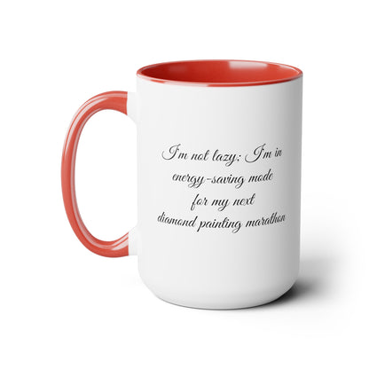  "I'm not lazy, I'm in energy saving mode for my next diamond painting marathon"  coffee mug! AHomespunHobby.com