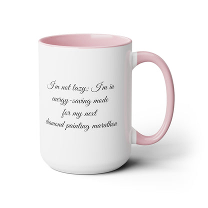  "I'm not lazy, I'm in energy saving mode for my next diamond painting marathon"  coffee mug! AHomespunHobby.com