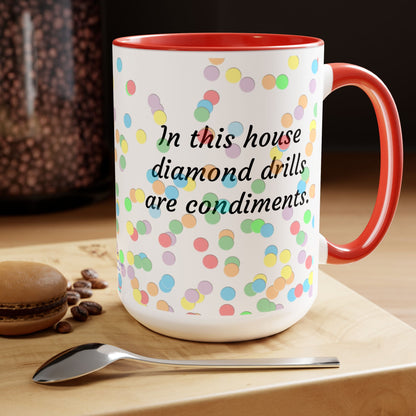 In This House Diamond Drills are Condiments Two-Tone Coffee Mugs, 15oz