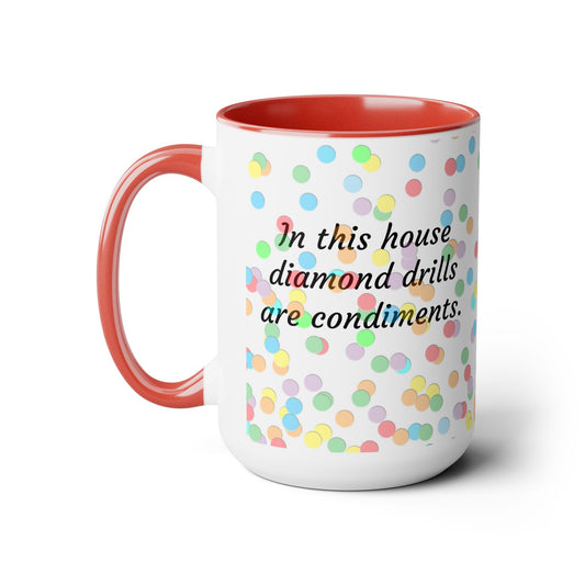 In This House Diamond Drills are Condiments Two-Tone Coffee Mugs, 15oz