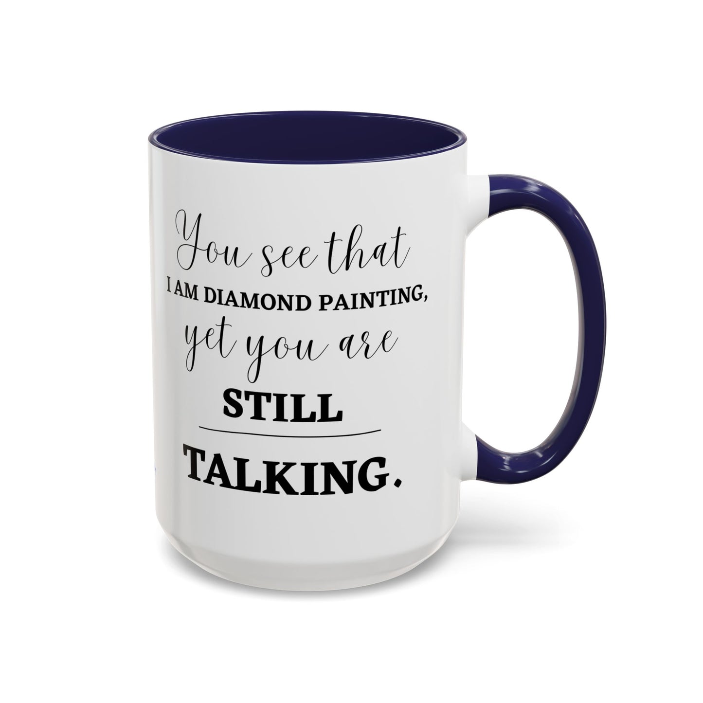 Funny Diamond Painting Mug, You See That I Am Diamond Painting, Yet You Are Still Talking, Sassy Diamond Art Mug Gift