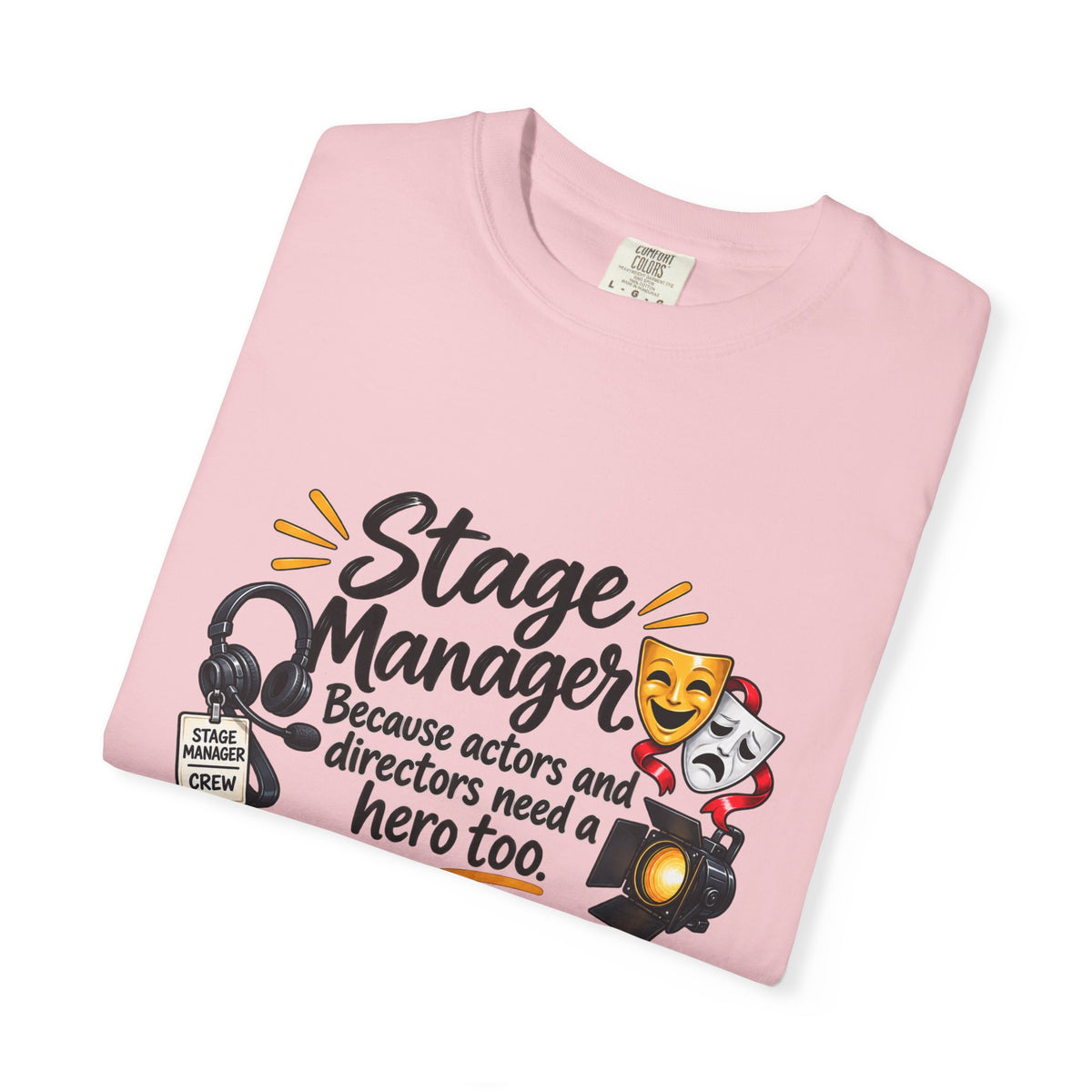 Stage Manager T-Shirt — "Because actors and directors need a hero too" Theater Crew Tee