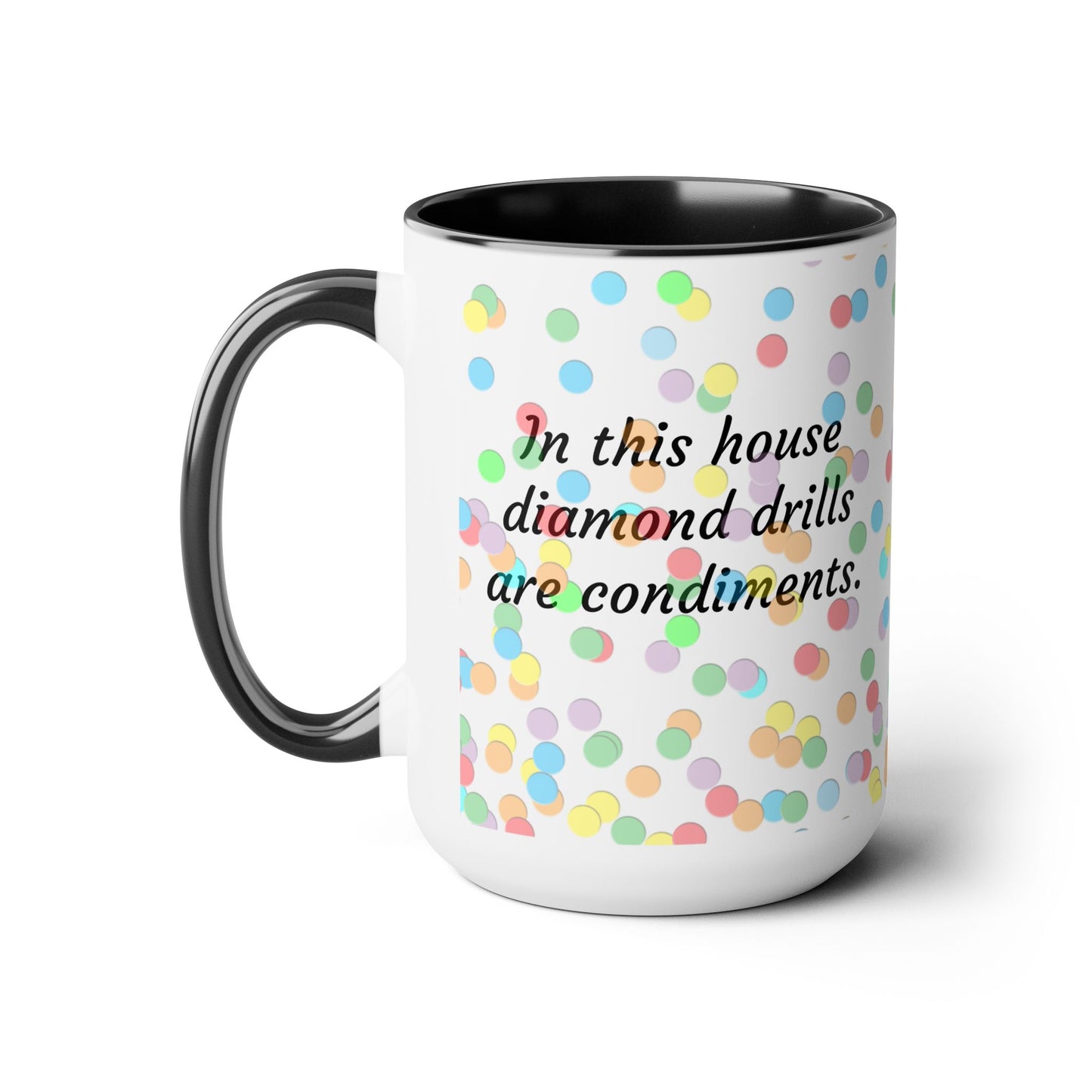 In This House Diamond Drills are Condiments Two-Tone Coffee Mugs, 15oz