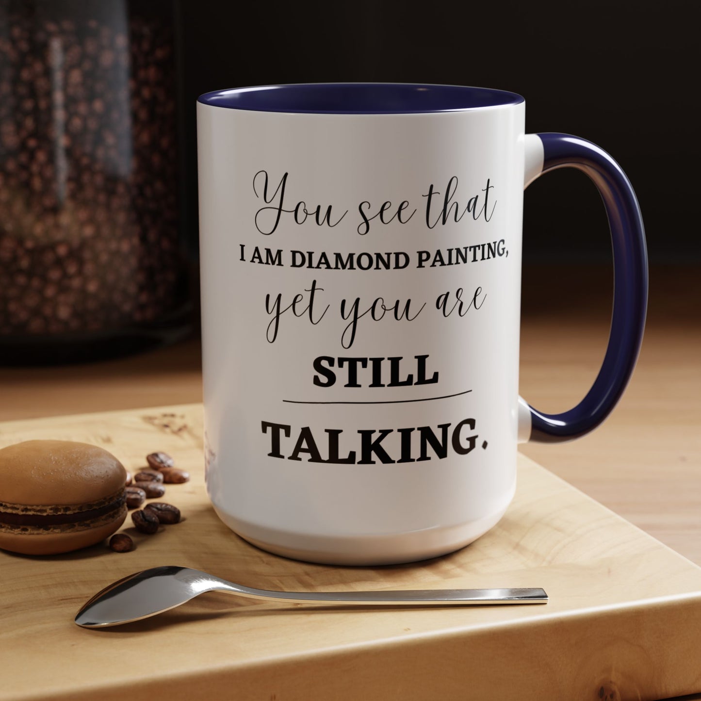 Funny Diamond Painting Mug, You See That I Am Diamond Painting, Yet You Are Still Talking, Sassy Diamond Art Mug Gift