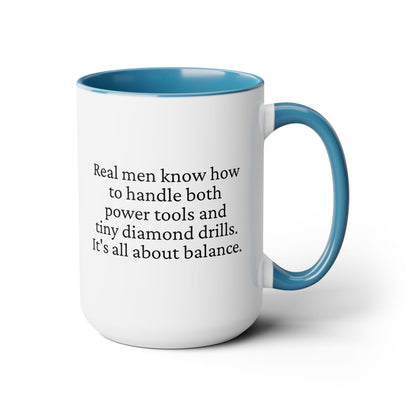 Diamond Painting Mug "Real Men Know How to Handle Both Power Tools and Tiny Diamond Drills – It's All About Balance"