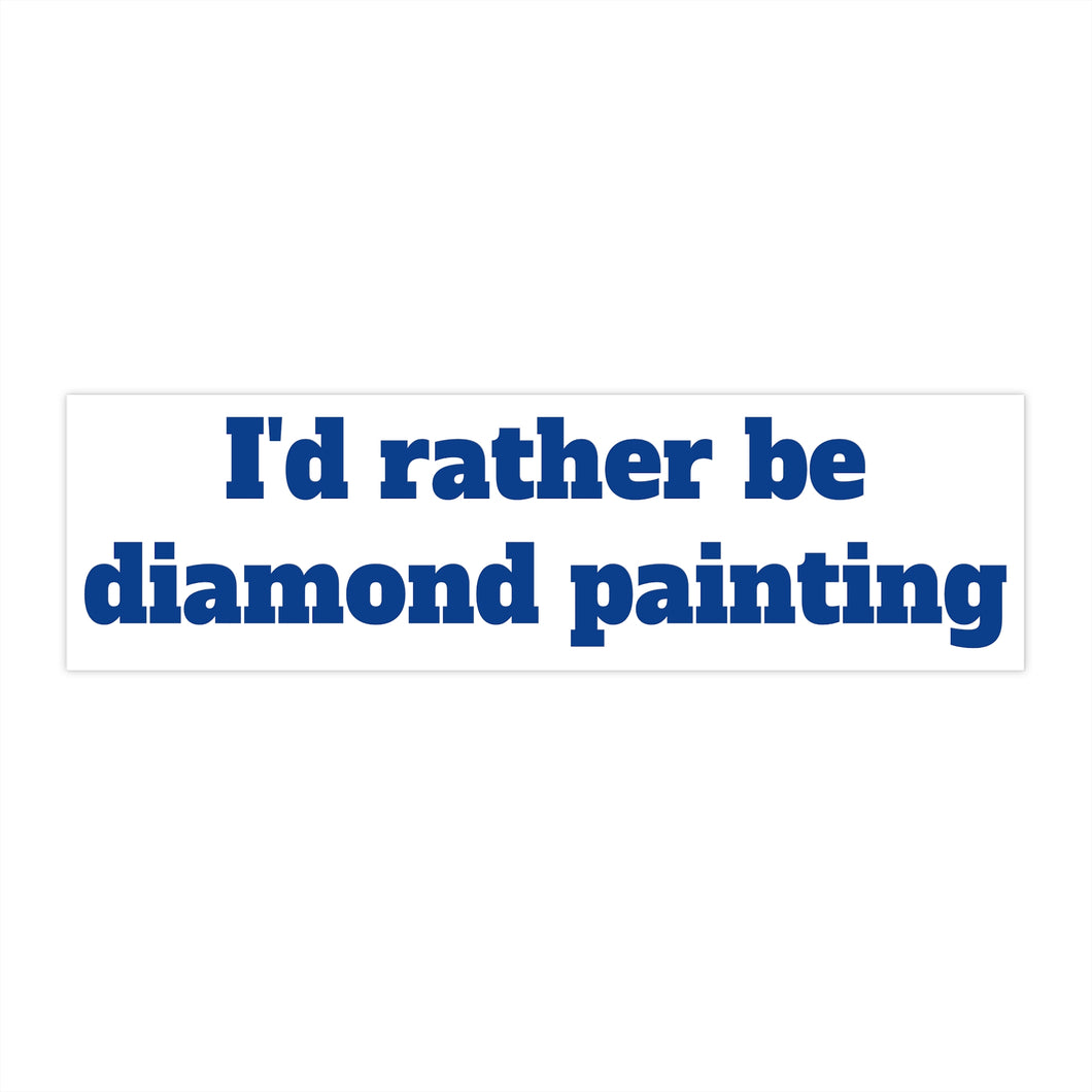 I'd rather be diamond painting bumper sticker A Homespun Hobby