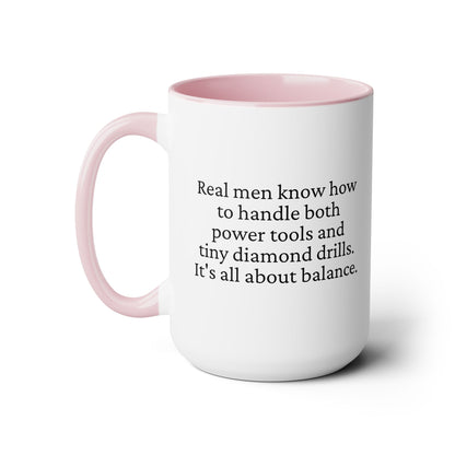 Diamond Painting Mug "Real Men Know How to Handle Both Power Tools and Tiny Diamond Drills – It's All About Balance"