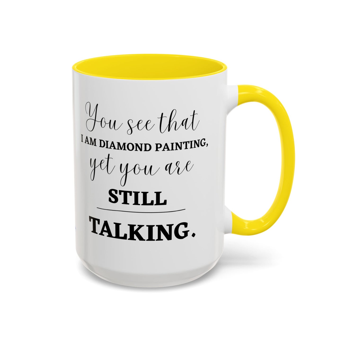 Funny Diamond Painting Mug, You See That I Am Diamond Painting, Yet You Are Still Talking, Sassy Diamond Art Mug Gift