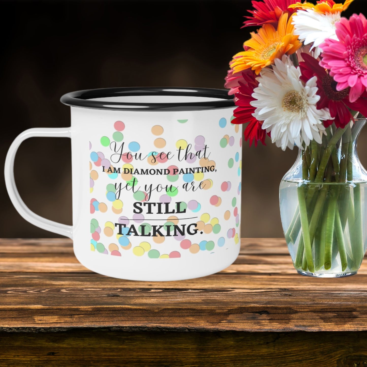 "You see that I am diamond painting, yet you are still talking." Diamond Painting Enamel Camp Cup